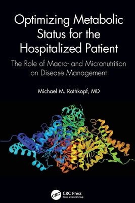 Optimizing Metabolic Status for the Hospitalized Patient: The Role of Macro- And Micronutrition on Disease Management - Michael M. Rothkopf Md Facp Facn