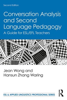 Conversation Analysis and Second Language Pedagogy: A Guide for Esl/Efl Teachers - Jean Wong