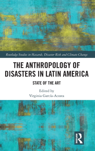 The Anthropology of Disasters in Latin America: State of the Art - Virginia Garca-acosta