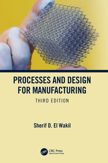 Processes and Design for Manufacturing, Third Edition - Sherif D. El Wakil