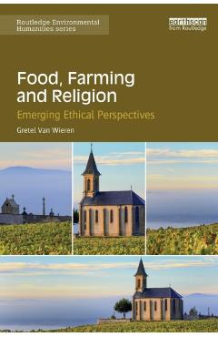 Coperta cărții 'Food, Farming and Religion: Emerging Ethical Perspectives - Gretel Van Wieren'