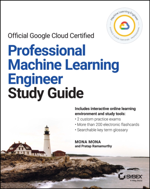 Official Google Cloud Certified Professional Machine Learning Engineer Study Guide - Mona Mona