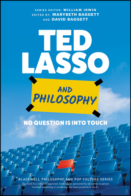 Ted Lasso and Philosophy: No Question Is Into Touch - Marybeth Baggett