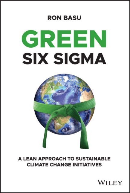 Green Six SIGMA: A Lean Approach to Sustainable Climate Change Initiatives - Ron Basu