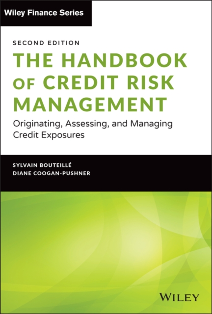 The Handbook of Credit Risk Management: Originating, Assessing, and Managing Credit Exposures - Sylvain Bouteille