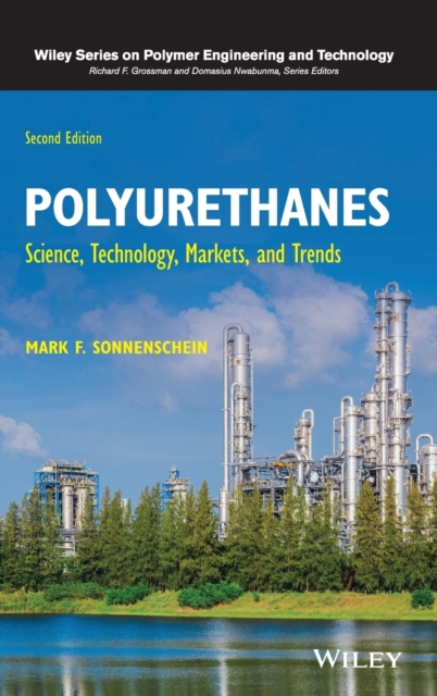 Polyurethanes: Science, Technology, Markets, and Trends - Mark F. Sonnenschein