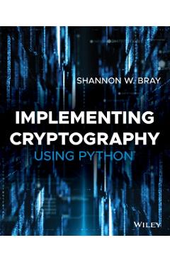 Coperta cărții 'Implementing Cryptography Using Python - Shannon W. Bray'