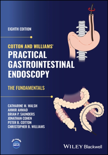 Cotton and Williams' Practical Gastrointestinal Endoscopy: The Fundamentals - Catharine M. Walsh
