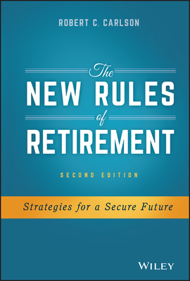 The New Rules of Retirement: Strategies for a Secure Future - Robert C. Carlson