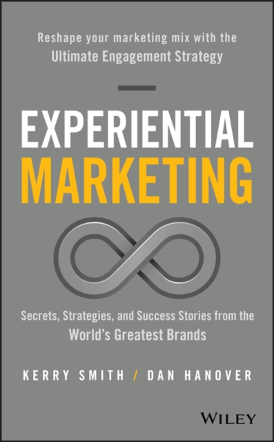 Experiential Marketing: Secrets, Strategies, and Success Stories from the World's Greatest Brands - Kerry Smith