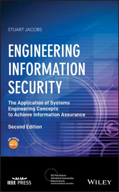 Engineering Information Security: The Application of Systems Engineering Concepts to Achieve Information Assurance - Stuart Jacobs