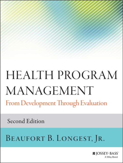 Health Program Management: From Development Through Evaluation - Beaufort B. Longest