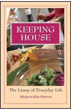 Coperta cărții 'Keeping House: The Litany of Everyday Life - Margaret Kim Peterson'