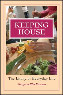 Coperta cărții 'Keeping House: The Litany of Everyday Life - Margaret Kim Peterson'