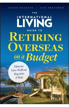 Coperta cărții 'The International Living Guide to Retiring Overseas on a Budget: How to Live Well on $25,000 a Year - Suzan Haskins'
