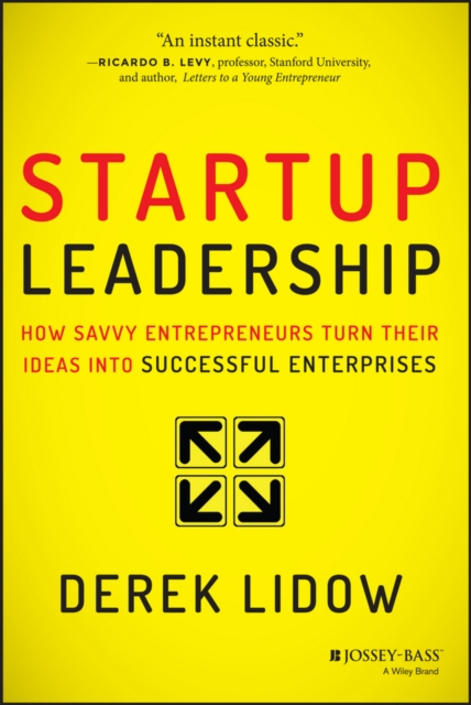 Startup Leadership: How Savvy Entrepreneurs Turn Their Ideas Into Successful Enterprises - Derek Lidow