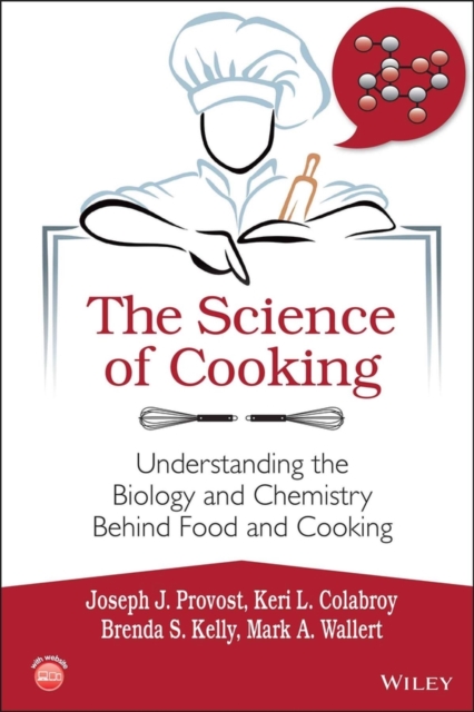 The Science of Cooking: Understanding the Biology and Chemistry Behind Food and Cooking - Joseph J. Provost