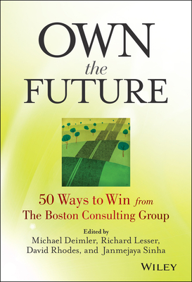 Own the Future: 50 Ways to Win from The Boston Consulting Group - Michael S. Deimler