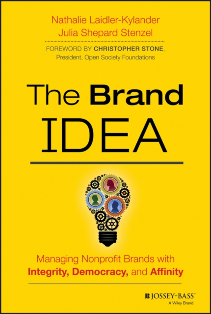 The Brand Idea: Managing Nonprofit Brands with Integrity, Democracy, and Affinity - Nathalie Laidler-kylander