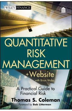 Coperta cărții 'Quantitative Risk Management, + Website: A Practical Guide to Financial Risk - Thomas S. Coleman'