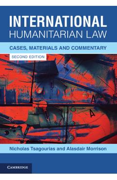 Coperta cărții 'International Humanitarian Law: Cases, Materials and Commentary - Nicholas Tsagourias'