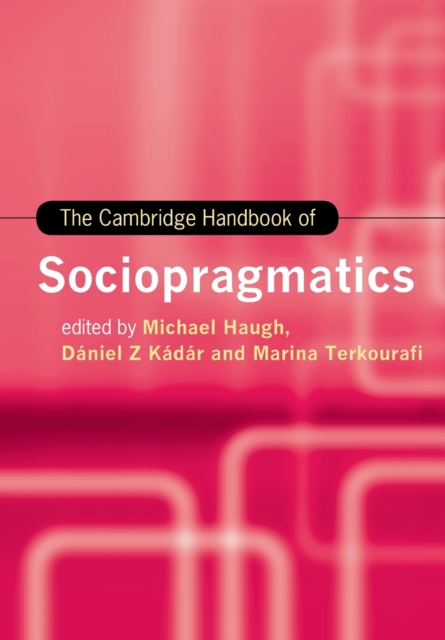 The Cambridge Handbook of Sociopragmatics - Michael Haugh