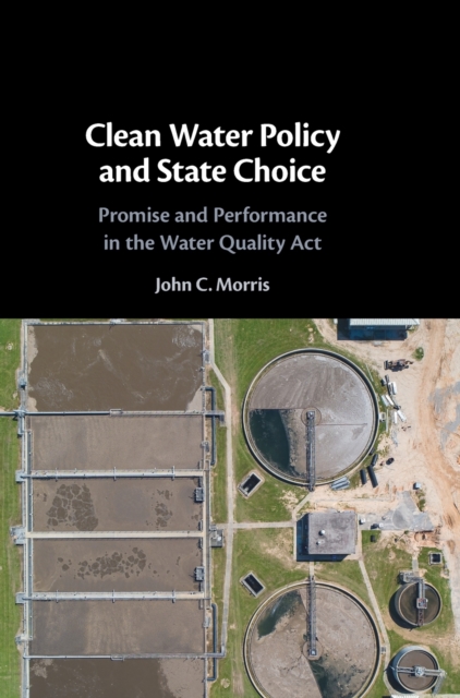 Clean Water Policy and State Choice: Promise and Performance in the Water Quality ACT - John C. Morris