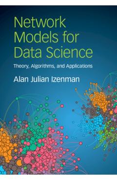 Coperta cărții 'Network Models for Data Science: Theory, Algorithms, and Applications - Alan Julian Izenman'