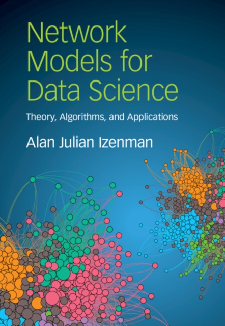 Network Models for Data Science: Theory, Algorithms, and Applications - Alan Julian Izenman