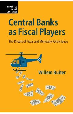 Coperta cărții 'Central Banks as Fiscal Players: The Drivers of Fiscal and Monetary Policy Space - Willem Buiter'