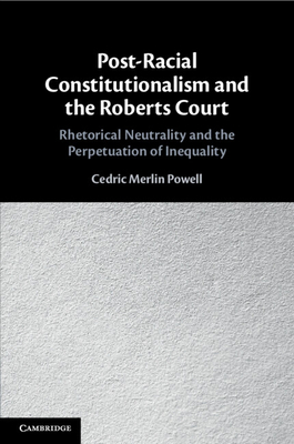 Post-Racial Constitutionalism and the Roberts Court - Cedric Merlin Powell