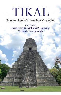 Coperta cărții 'Tikal: Paleoecology of an Ancient Maya City - David L. Lentz'