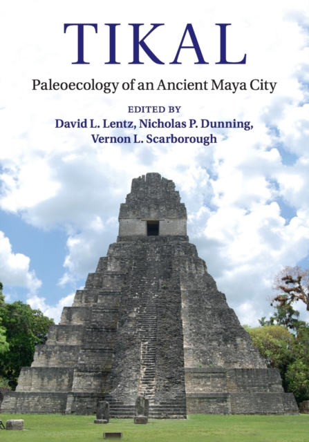 Tikal: Paleoecology of an Ancient Maya City - David L. Lentz