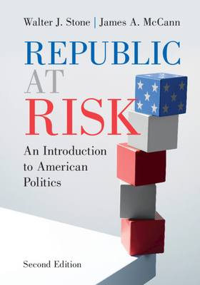 Republic at Risk: An Introduction to American Politics - Walter J. Stone