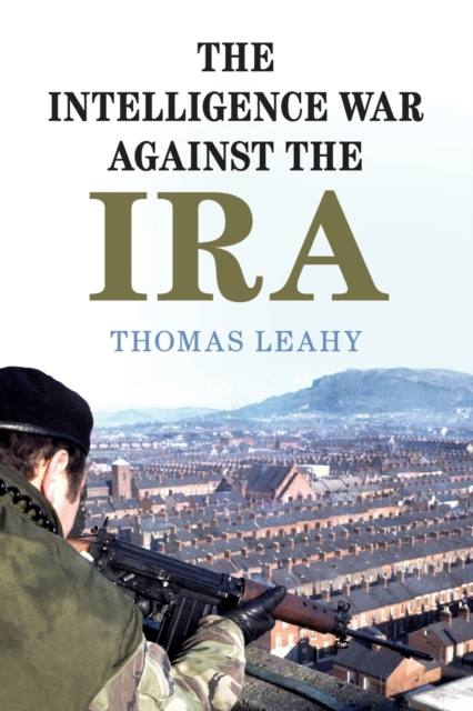 The Intelligence War Against the IRA - Thomas Leahy