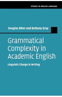 Poza produsului Grammatical Complexity in Academic English: Linguistic Change in Writing - Douglas Biber
