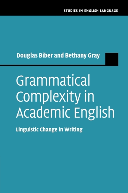 Grammatical Complexity in Academic English: Linguistic Change in Writing - Douglas Biber