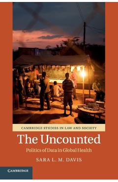 Coperta cărții 'The Uncounted: Politics of Data in Global Health - Sara L. M. Davis'
