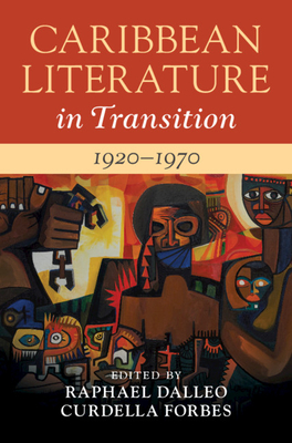 Caribbean Literature in Transition, 1920-1970: Volume 2 - Raphael Dalleo