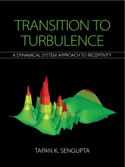 Transition to Turbulence: A Dynamical System Approach to Receptivity - Tapan K. Sengupta