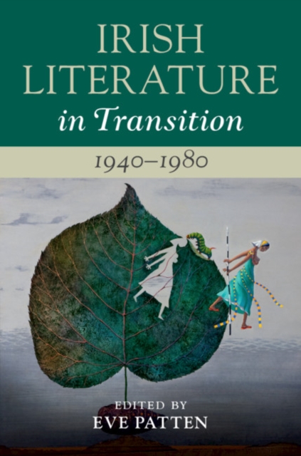 Irish Literature in Transition, 1940-1980: Volume 5 - Eve Patten