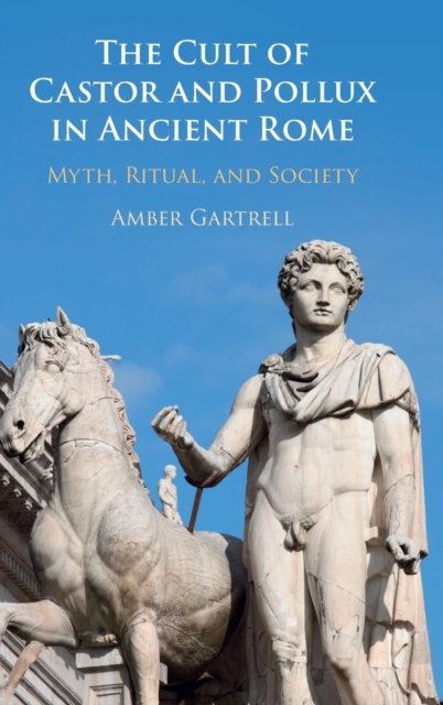 The Cult of Castor and Pollux in Ancient Rome - Amber Gartrell