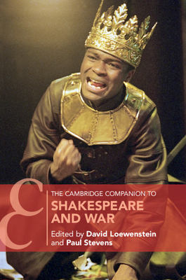 The Cambridge Companion to Shakespeare and War - David Loewenstein