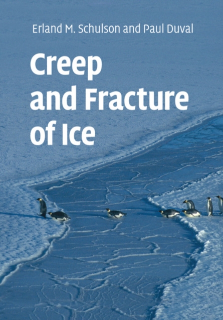 Creep and Fracture of Ice - Erland M. Schulson