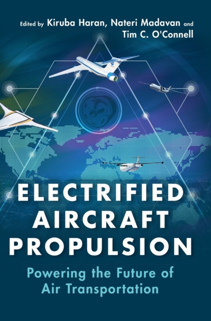 Electrified Aircraft Propulsion: Powering the Future of Air Transportation - Kiruba Haran
