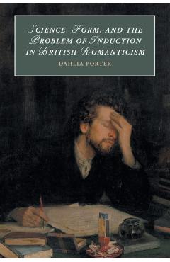 Coperta cărții 'Science, Form, and the Problem of Induction in British Romanticism - Dahlia Porter'