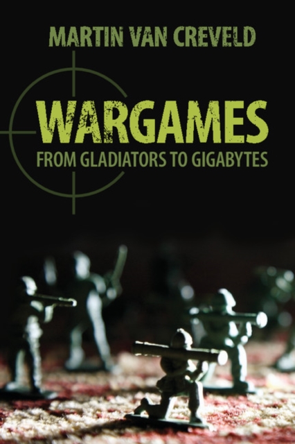 Coperta cărții 'Wargames: From Gladiators to Gigabytes - Martin Van Creveld'