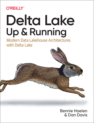Delta Lake: Up and Running: Modern Data Lakehouse Architectures with Delta Lake - Bennie Haelen