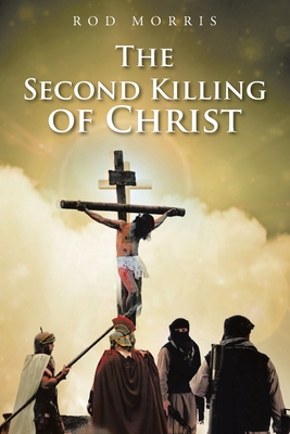 The Second Killing of Christ - Rod Morris