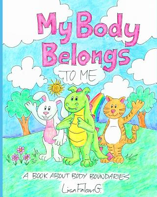 My Body Belongs to Me: A Book About Body Boundaries - Lisa Falcon G.